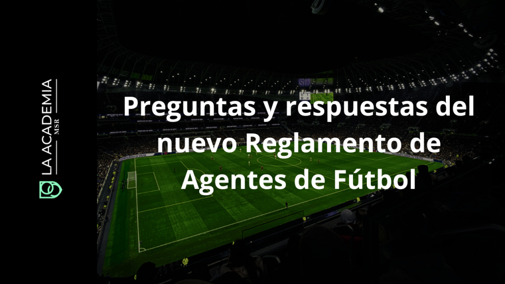 Preguntas y respuestas del nuevo Reglamento de Agentes de Fútbol